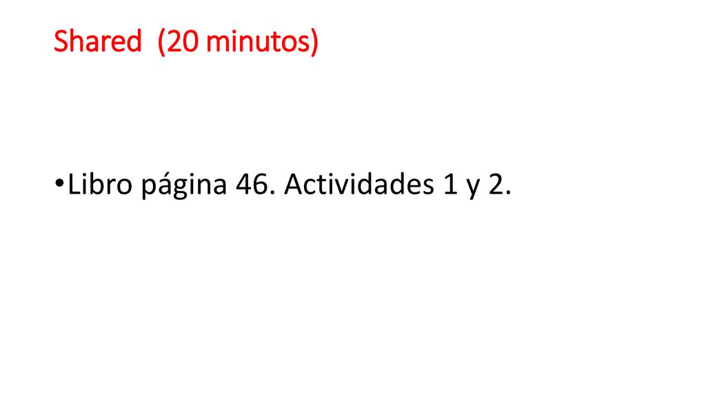 Shared (20 minutos) Libro página 46. Actividades 1 y 2.