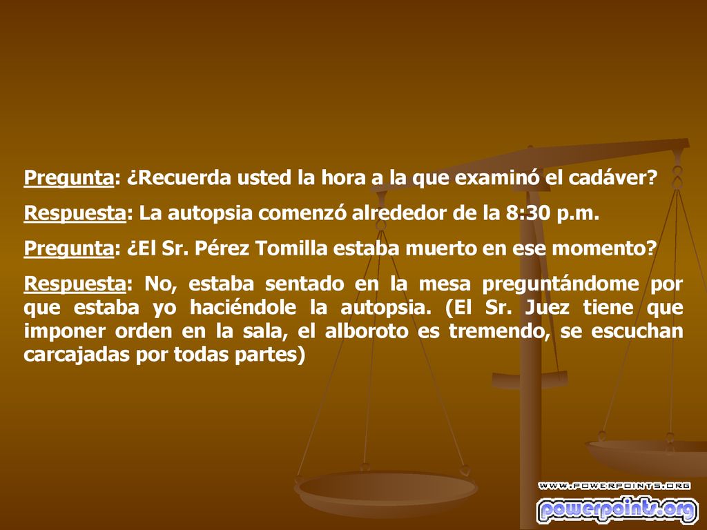 Pregunta: ¿Recuerda usted la hora a la que examinó el cadáver