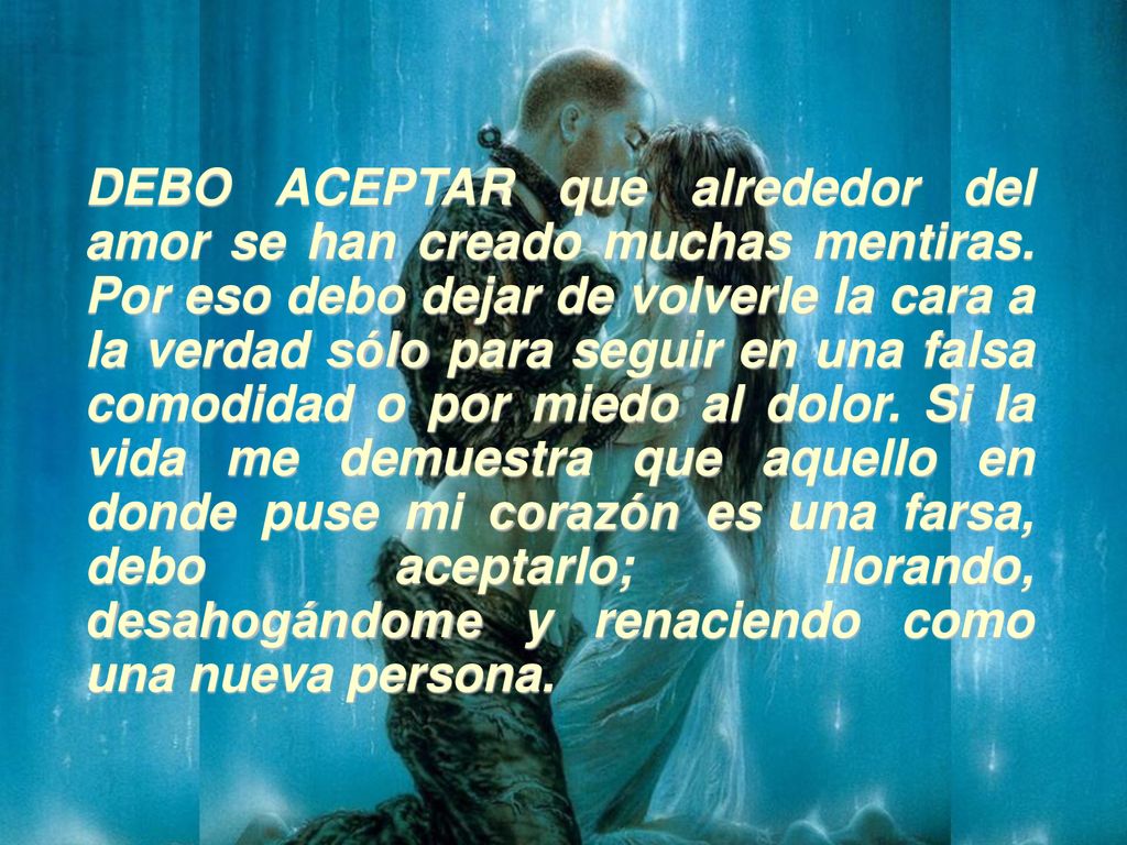 DEBO ACEPTAR que alrededor del amor se han creado muchas mentiras