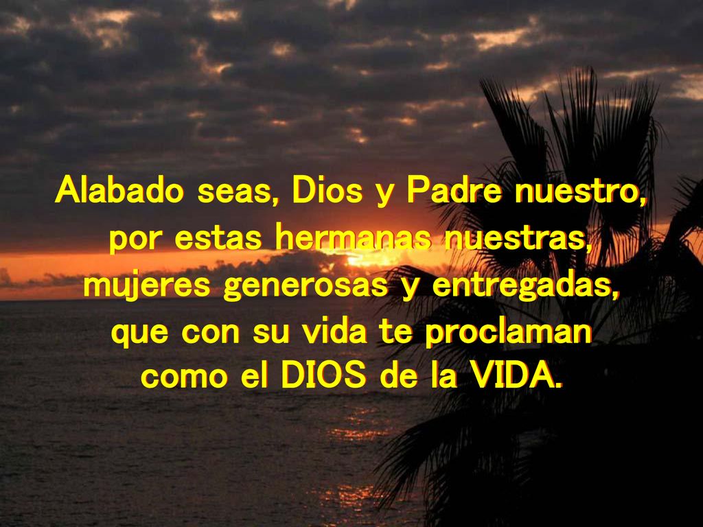 Alabado seas, Dios y Padre nuestro, por estas hermanas nuestras,