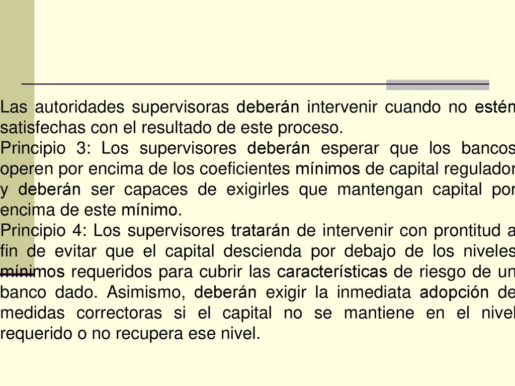 Las autoridades supervisoras deberán intervenir cuando no estén satisfechas con el resultado de este proceso.