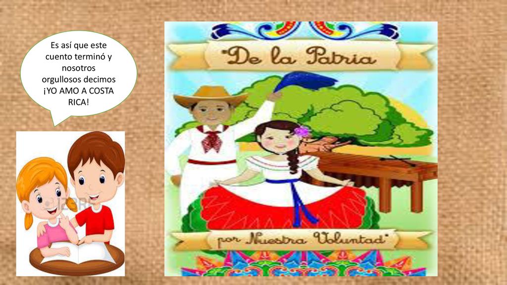 Es así que este cuento terminó y nosotros orgullosos decimos ¡YO AMO A COSTA RICA!