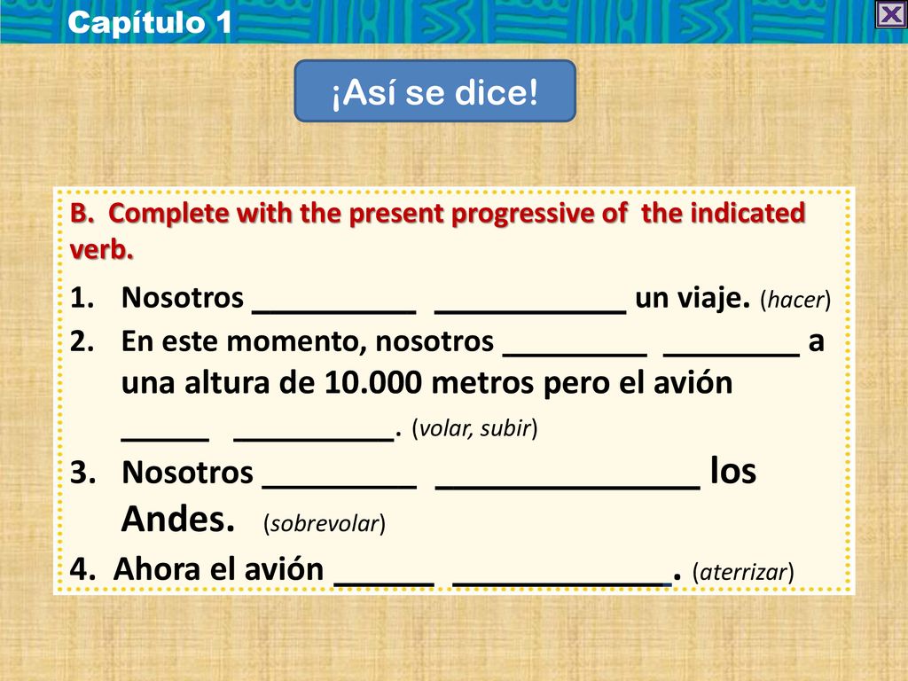 3. Nosotros los Andes. (sobrevolar) 4. Ahora el avión . (aterrizar)