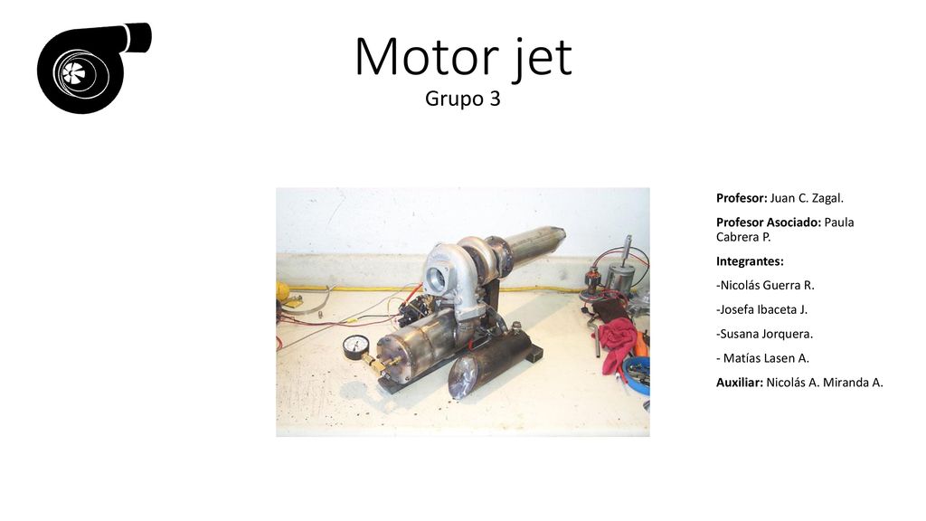 Motor jet Grupo 3 Profesor: Juan C. Zagal.