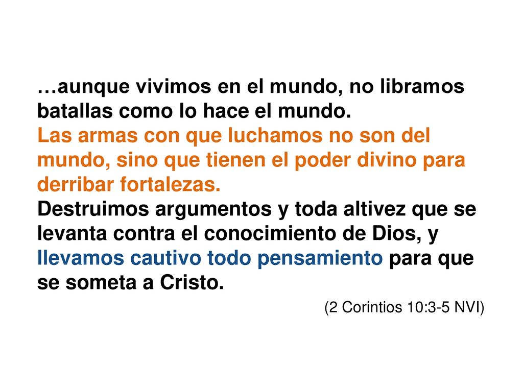 …aunque vivimos en el mundo, no libramos batallas como lo hace el mundo.