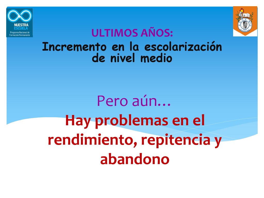 Pero aún… Hay problemas en el rendimiento, repitencia y abandono