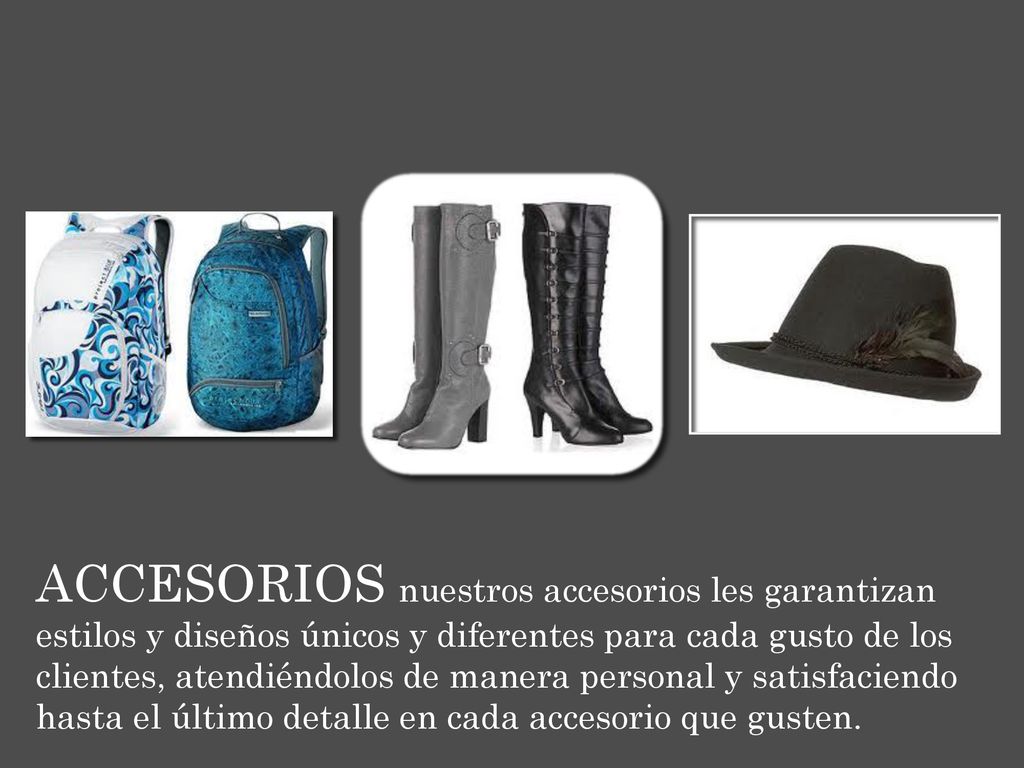 ACCESORIOS nuestros accesorios les garantizan estilos y diseños únicos y diferentes para cada gusto de los clientes, atendiéndolos de manera personal y satisfaciendo hasta el último detalle en cada accesorio que gusten.