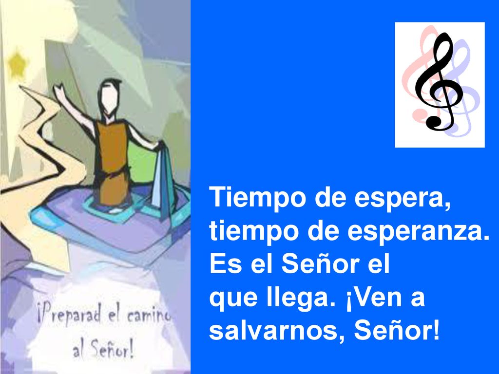 Tiempo de espera, tiempo de esperanza. Es el Señor el que llega. ¡Ven a salvarnos, Señor!