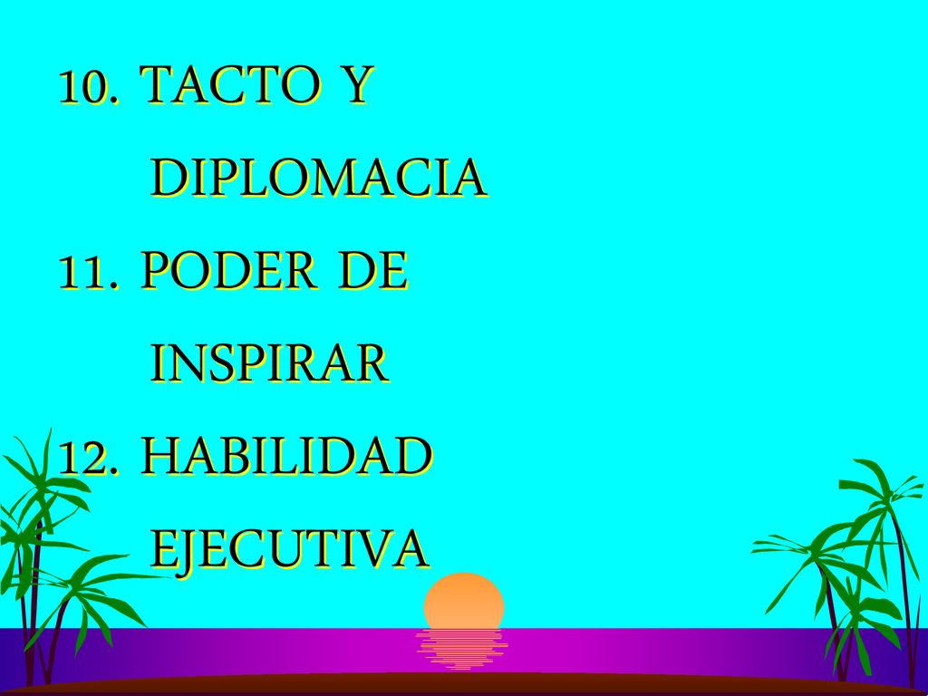 10. TACTO Y DIPLOMACIA 11. PODER DE INSPIRAR 12. HABILIDAD EJECUTIVA