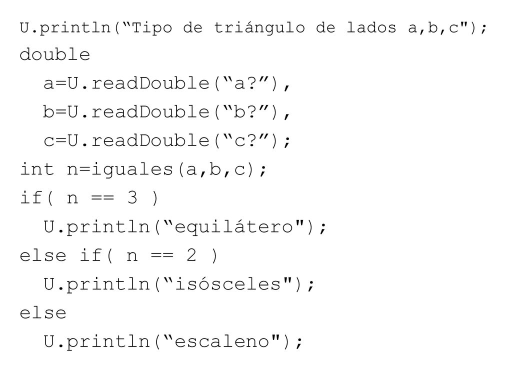 U.println( equilátero ); else if( n == 2 ) U.println( isósceles );