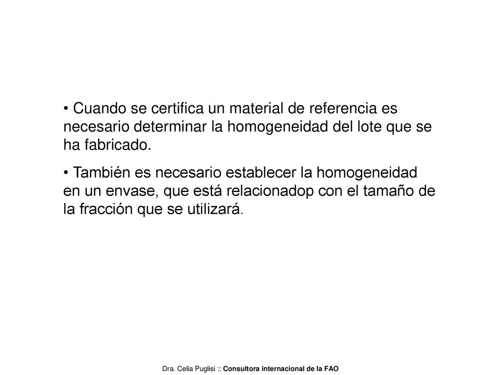 Cuando se certifica un material de referencia es necesario determinar la homogeneidad del lote que se ha fabricado.