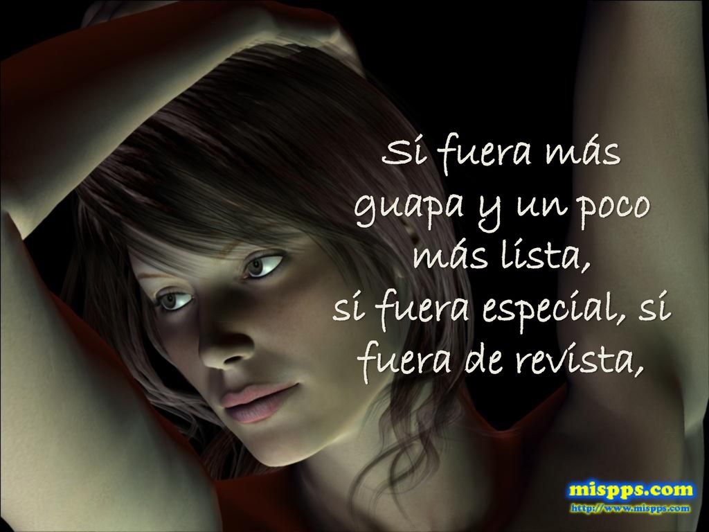 Si fuera más guapa y un poco más lista, si fuera especial, si fuera de revista,