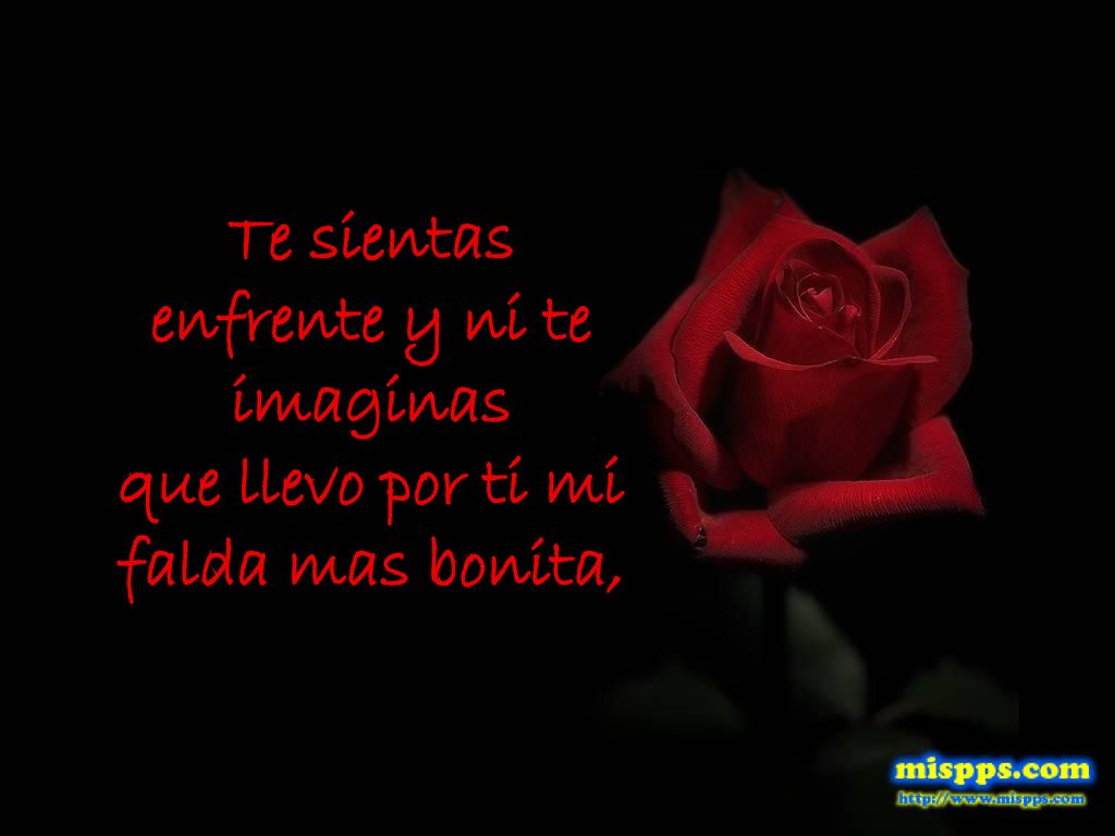 Te sientas enfrente y ni te imaginas que llevo por ti mi falda mas bonita,