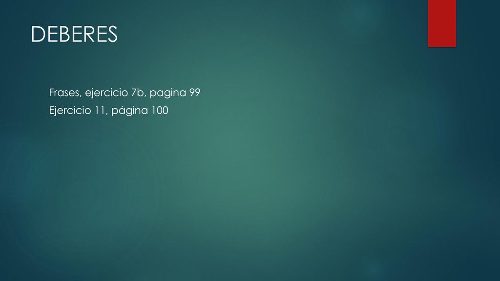 DEBERES Frases, ejercicio 7b, pagina 99 Ejercicio 11, página 100