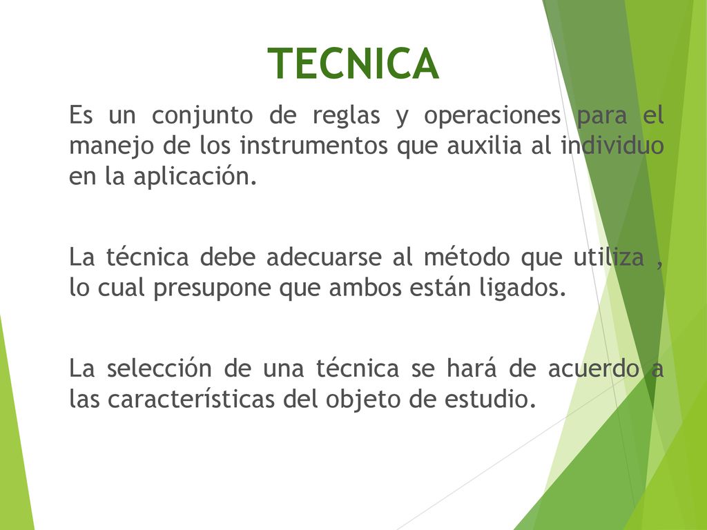 TECNICA Es un conjunto de reglas y operaciones para el manejo de los instrumentos que auxilia al individuo en la aplicación.