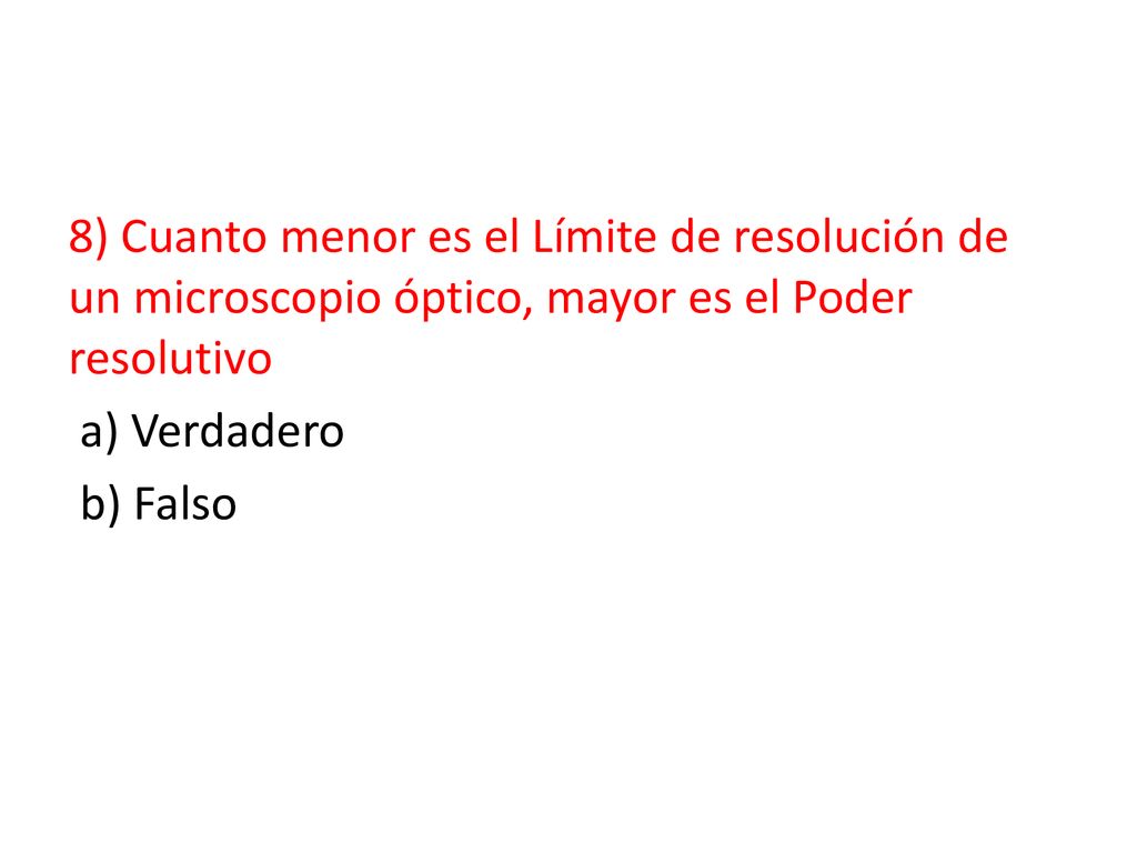 8) Cuanto menor es el Límite de resolución de un microscopio óptico, mayor es el Poder resolutivo