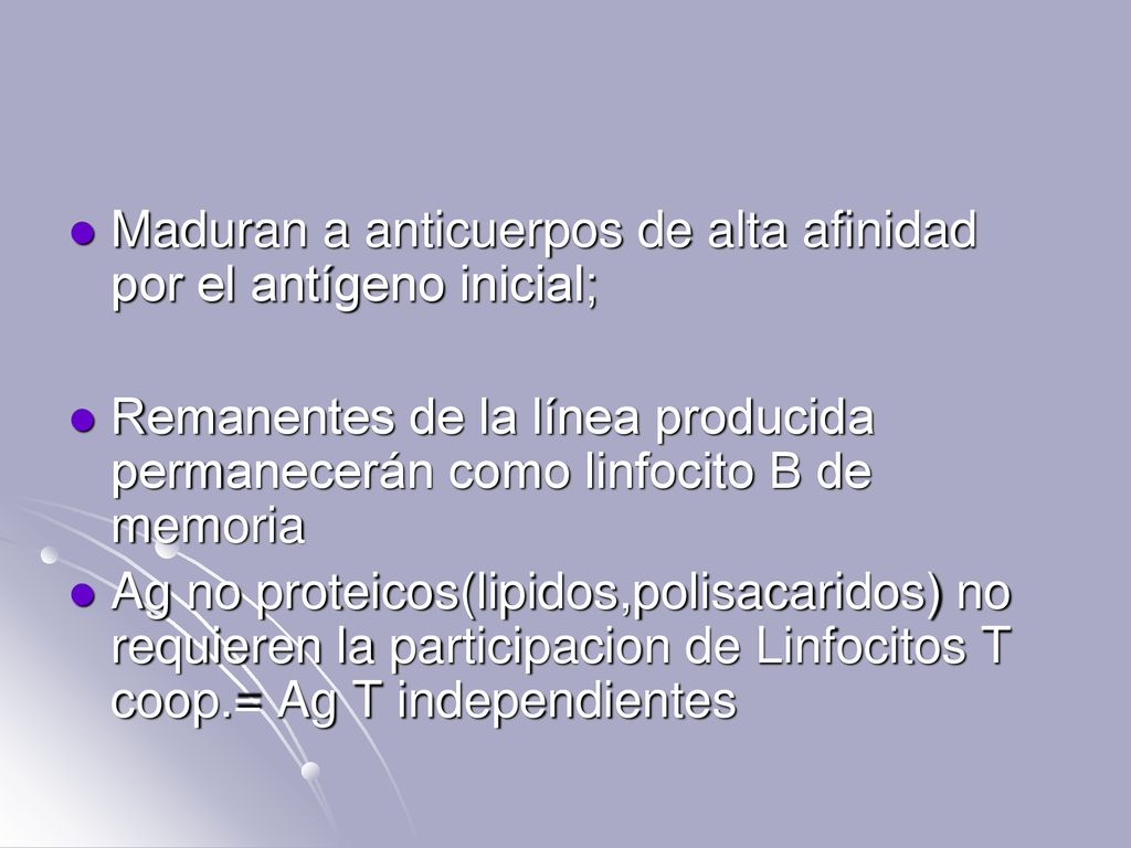 Maduran a anticuerpos de alta afinidad por el antígeno inicial;