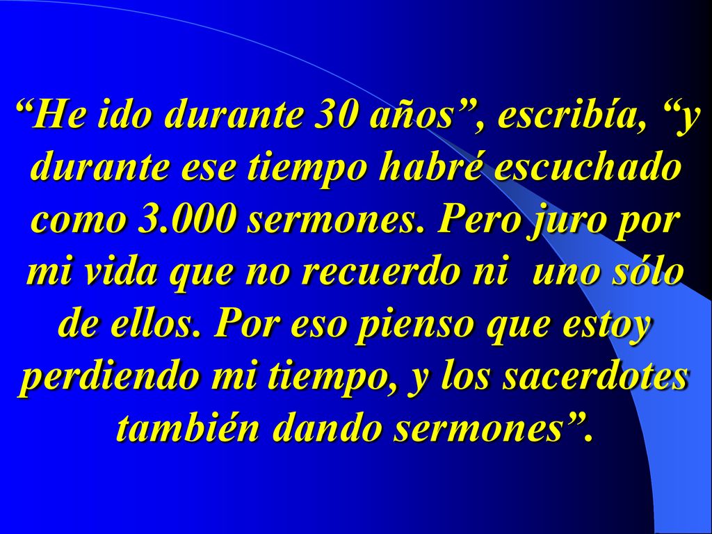 He ido durante 30 años , escribía, y durante ese tiempo habré escuchado