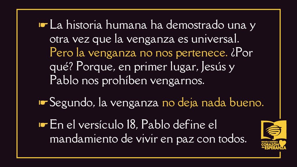☛ La historia humana ha demostrado una y otra vez que la venganza es universal. Pero la venganza no nos pertenece. ¿Por qué Porque, en primer lugar, Jesús y Pablo nos prohíben vengarnos.
