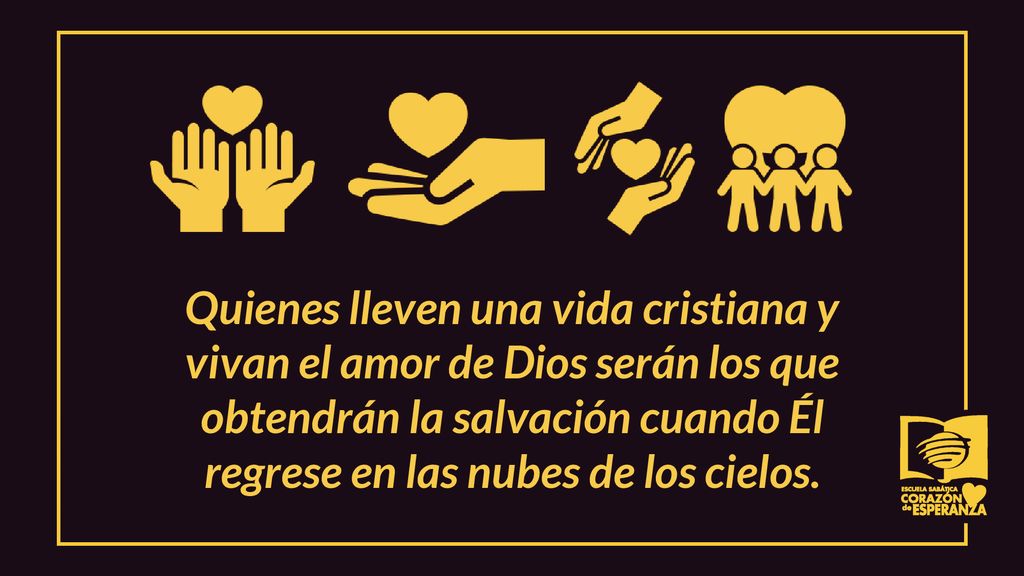 Quienes lleven una vida cristiana y vivan el amor de Dios serán los que obtendrán la salvación cuando Él regrese en las nubes de los cielos.