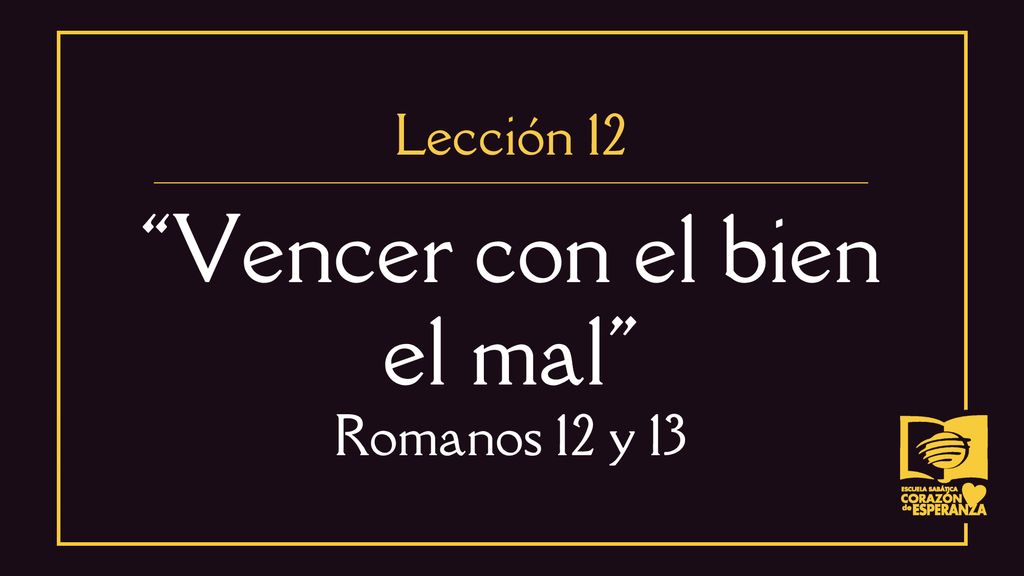 Vencer con el bien el mal Romanos 12 y 13