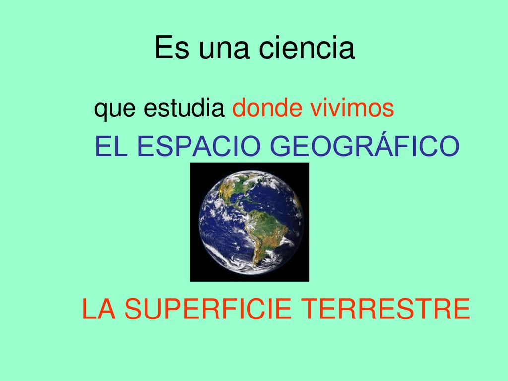 Es una ciencia LA SUPERFICIE TERRESTRE que estudia donde vivimos