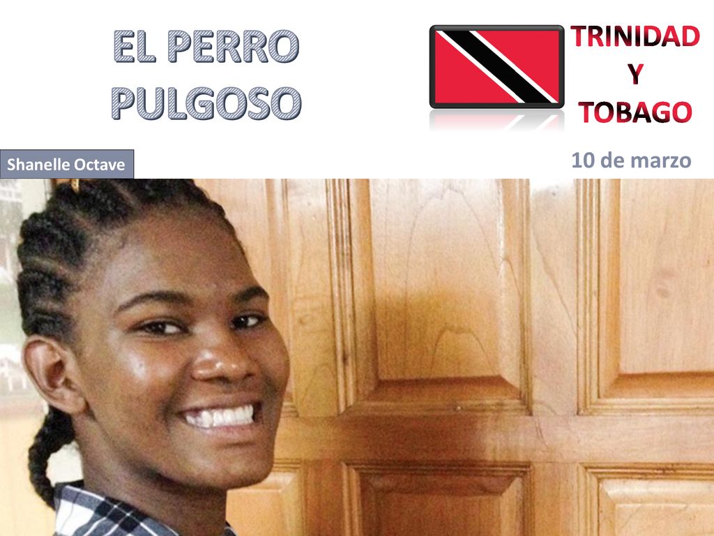 EL PERRO PULGOSO TRINIDAD Y TOBAGO 10 de marzo Shanelle Octave