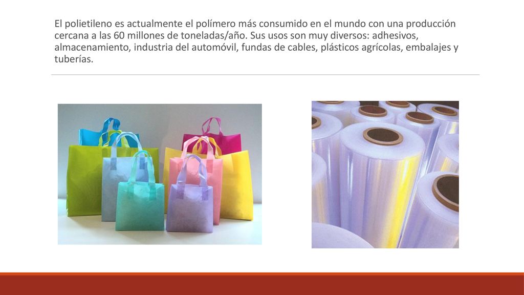 El polietileno es actualmente el polímero más consumido en el mundo con una producción cercana a las 60 millones de toneladas/año.