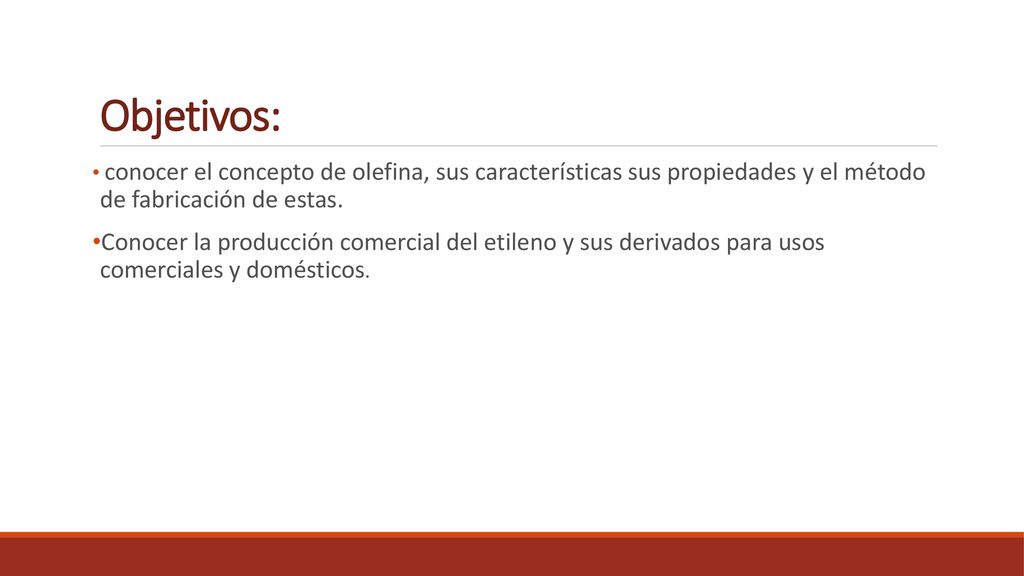 Objetivos: conocer el concepto de olefina, sus características sus propiedades y el método de fabricación de estas.