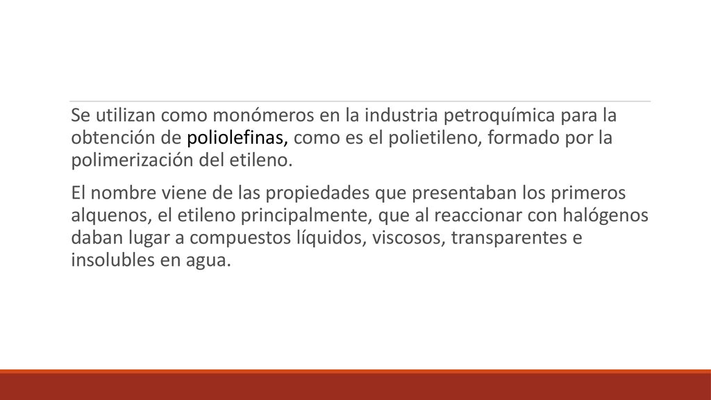 Se utilizan como monómeros en la industria petroquímica para la obtención de poliolefinas, como es el polietileno, formado por la polimerización del etileno.