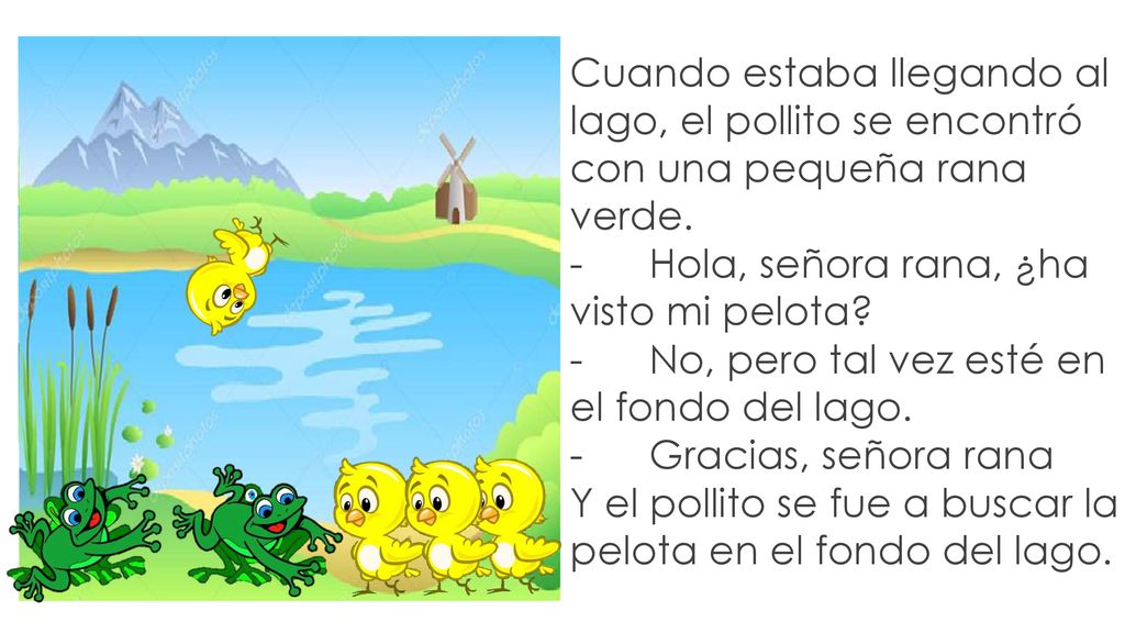 Cuando estaba llegando al lago, el pollito se encontró con una pequeña rana verde.