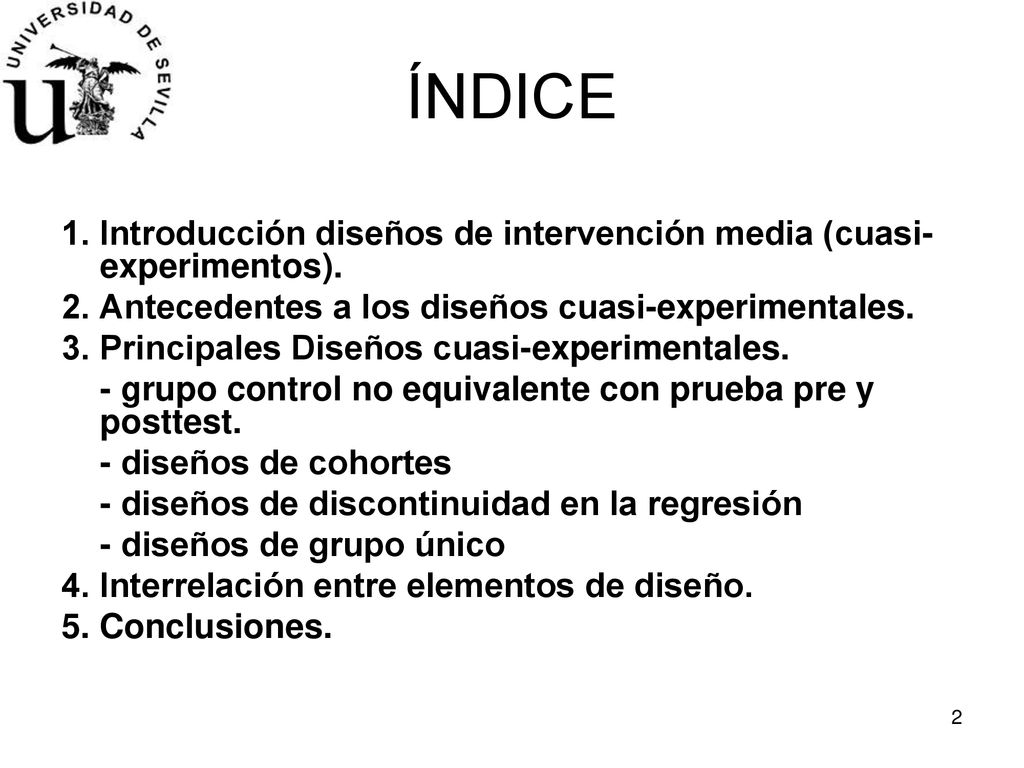 ÍNDICE 1. Introducción diseños de intervención media (cuasi-experimentos). 2. Antecedentes a los diseños cuasi-experimentales.