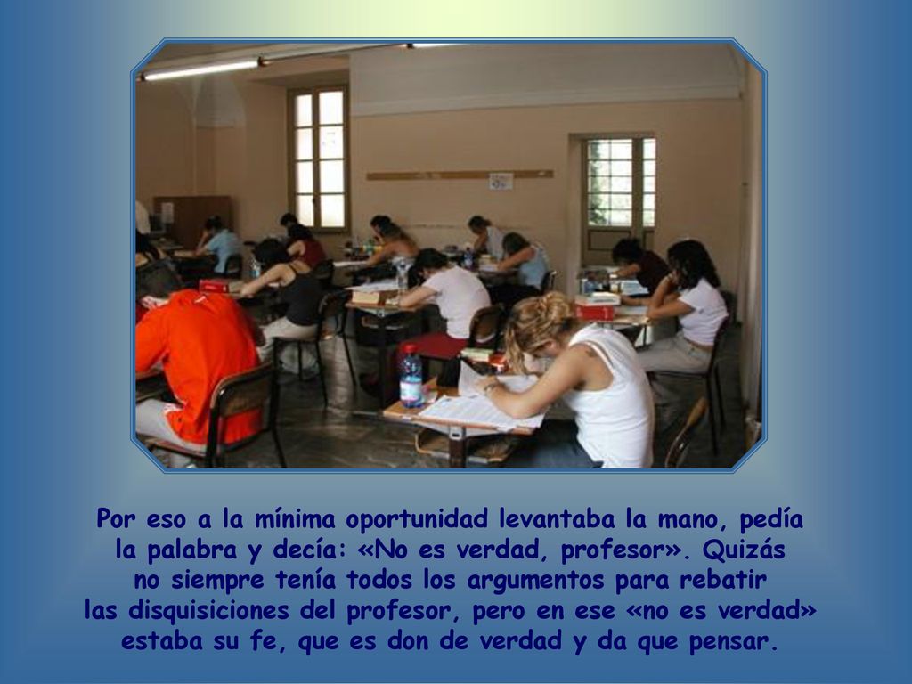 Por eso a la mínima oportunidad levantaba la mano, pedía