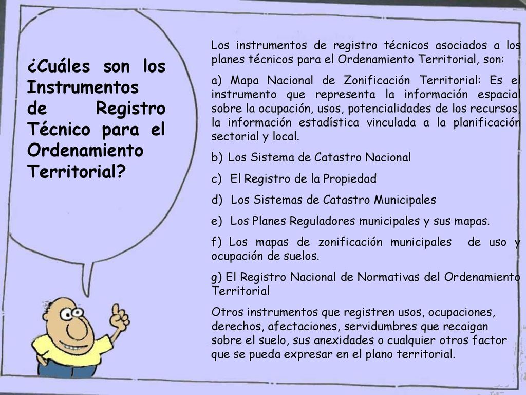 Los instrumentos de registro técnicos asociados a los planes técnicos para el Ordenamiento Territorial, son: