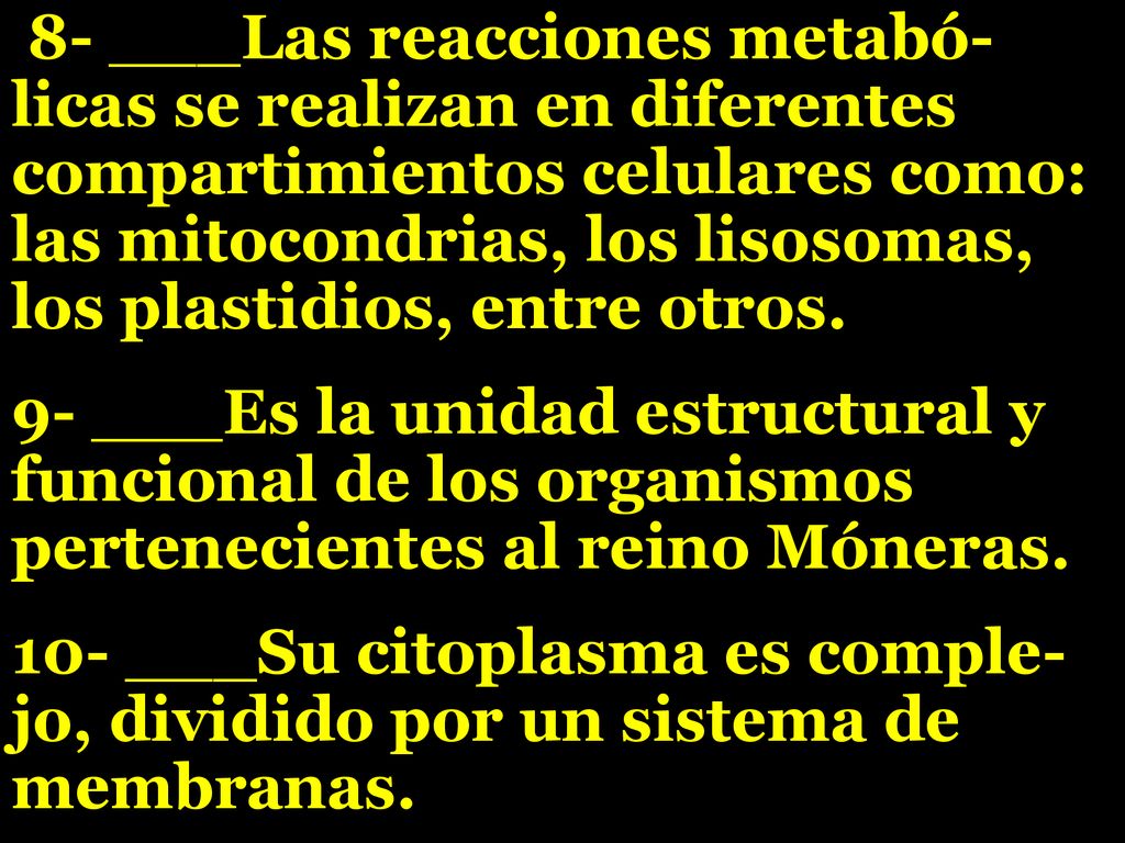 8- ___Las reacciones metabó-licas se realizan en diferentes compartimientos celulares como: las mitocondrias, los lisosomas, los plastidios, entre otros.