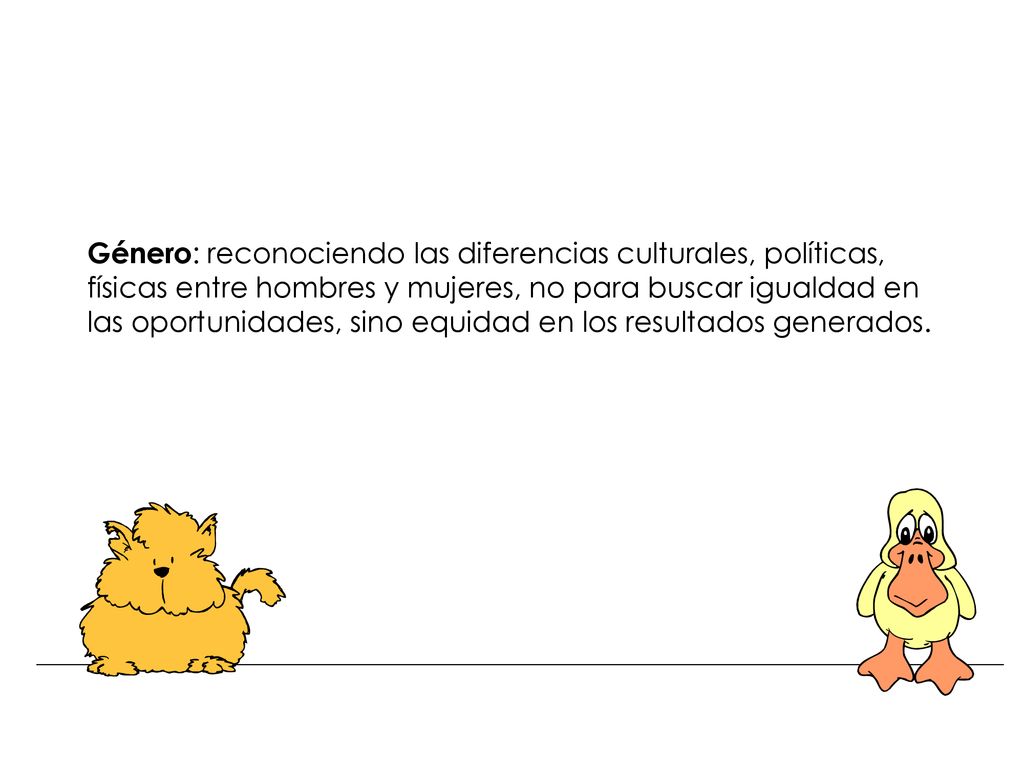 Género: reconociendo las diferencias culturales, políticas, físicas entre hombres y mujeres, no para buscar igualdad en las oportunidades, sino equidad en los resultados generados.