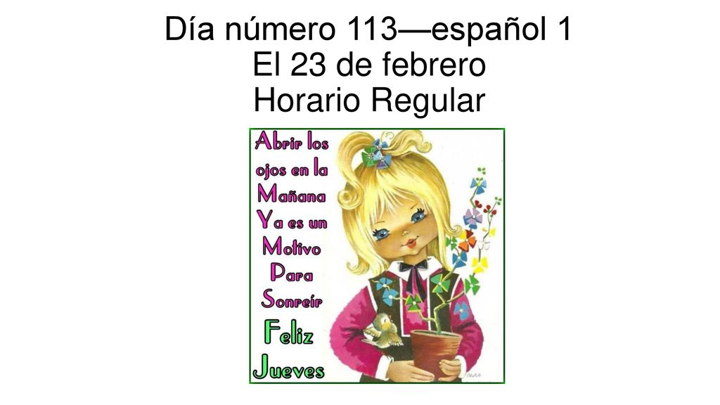 Día número 113—español 1 El 23 de febrero Horario Regular
