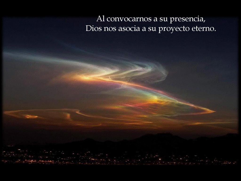 Al convocarnos a su presencia, Dios nos asocia a su proyecto eterno.