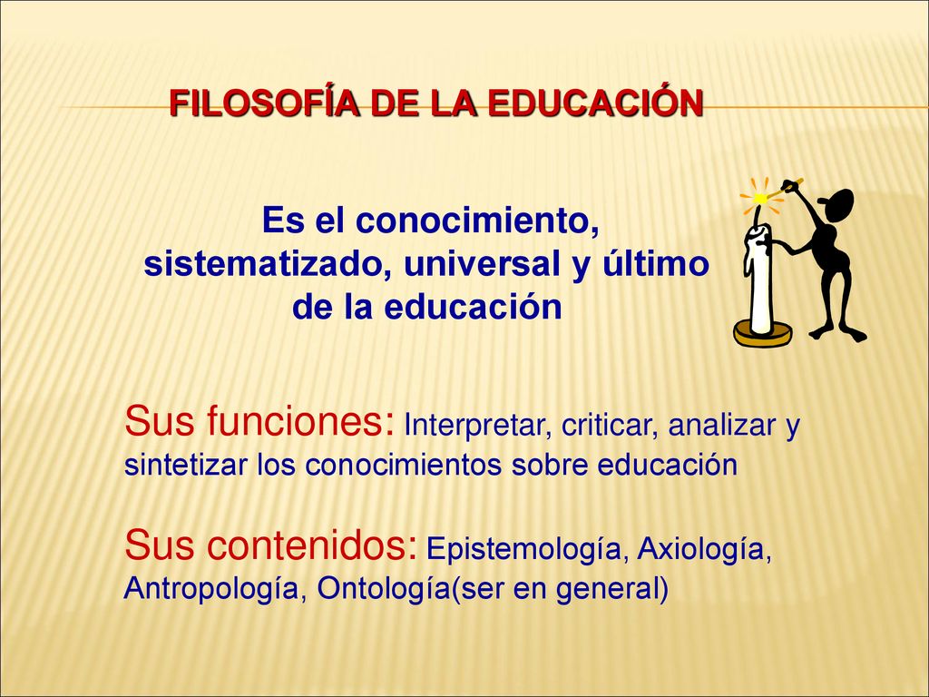 Es el conocimiento, sistematizado, universal y último de la educación