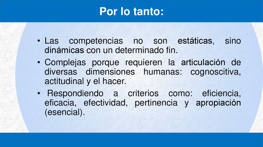 Por lo tanto: Las competencias no son estáticas, sino dinámicas con un determinado fin.