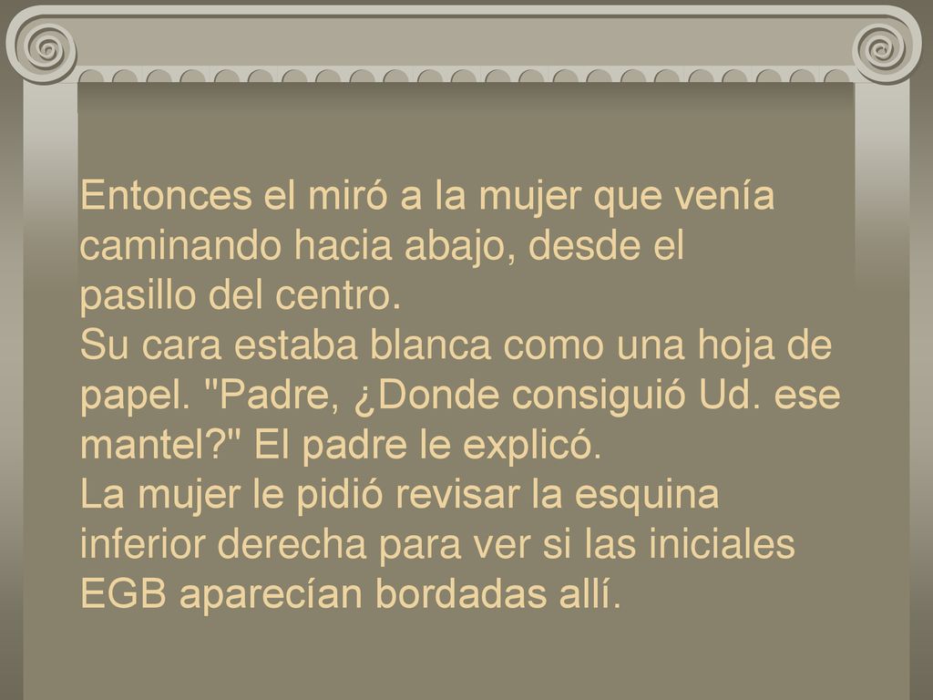 Entonces el miró a la mujer que venía caminando hacia abajo, desde el pasillo del centro.