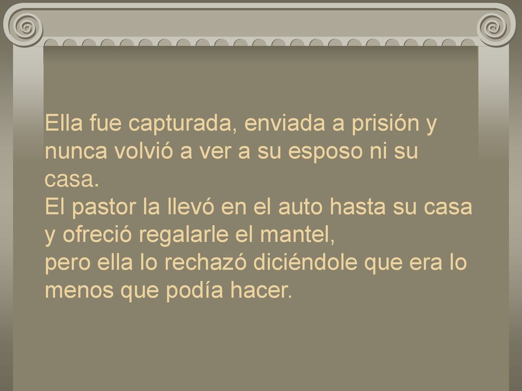 Ella fue capturada, enviada a prisión y nunca volvió a ver a su esposo ni su casa.