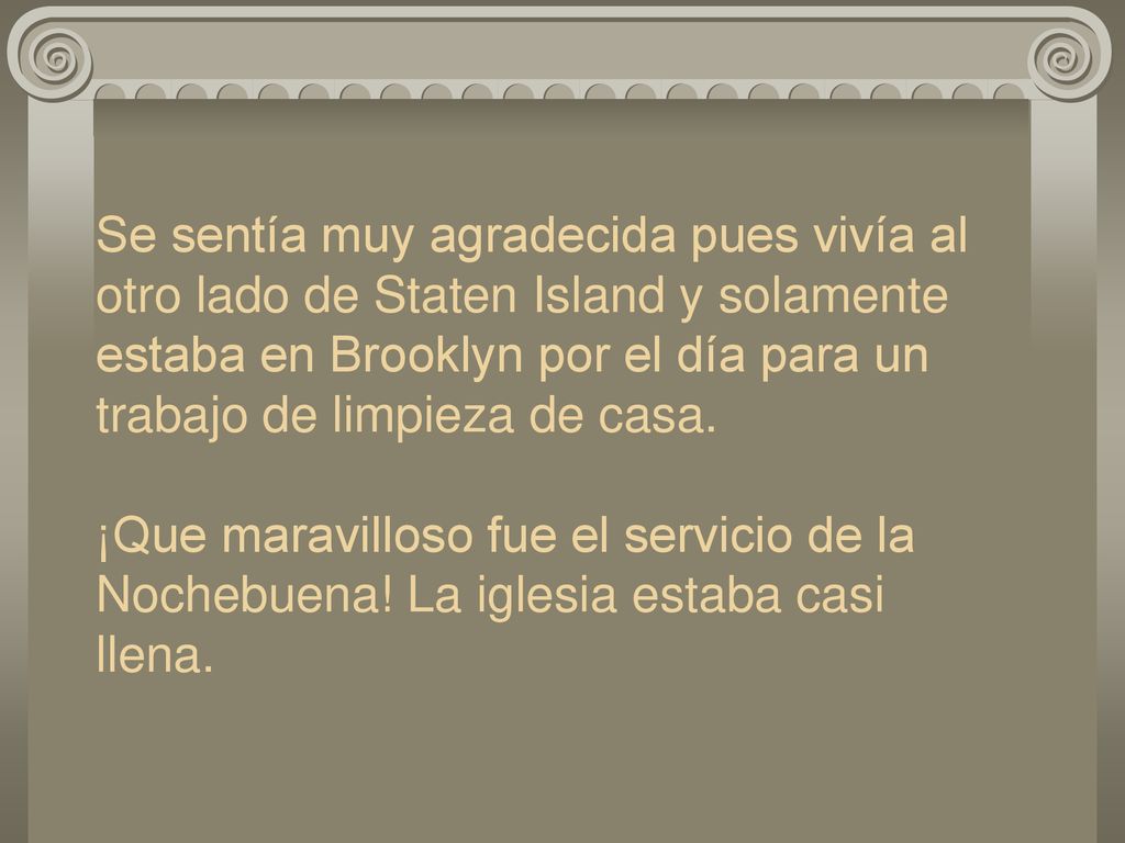 Se sentía muy agradecida pues vivía al otro lado de Staten Island y solamente estaba en Brooklyn por el día para un trabajo de limpieza de casa.