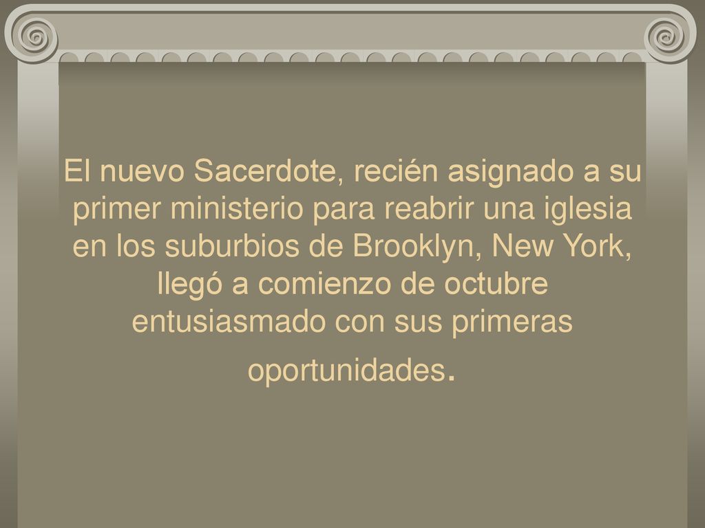 El nuevo Sacerdote, recién asignado a su primer ministerio para reabrir una iglesia en los suburbios de Brooklyn, New York, llegó a comienzo de octubre entusiasmado con sus primeras oportunidades.