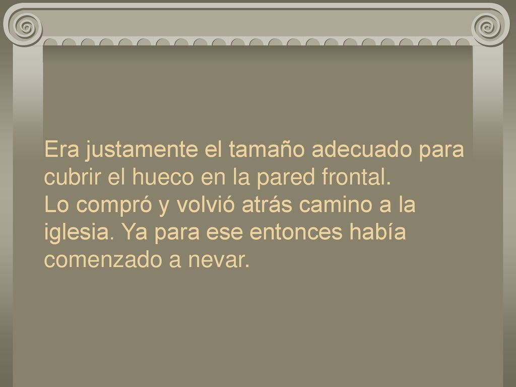 Era justamente el tamaño adecuado para cubrir el hueco en la pared frontal.