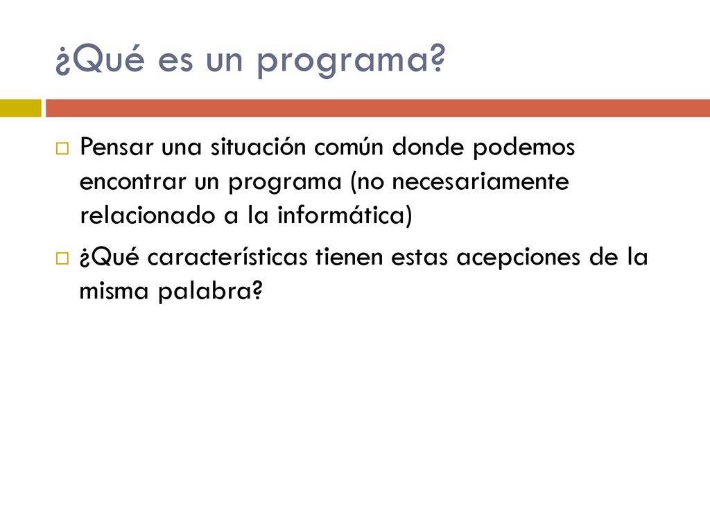 ¿Qué es un programa Pensar una situación común donde podemos encontrar un programa (no necesariamente relacionado a la informática)