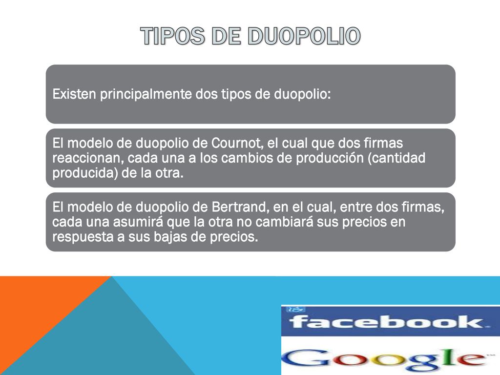 TIPOS DE DUOPOLIO Existen principalmente dos tipos de duopolio: