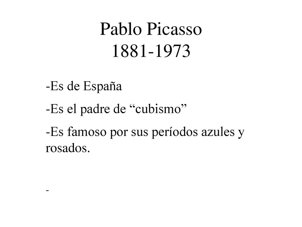Pablo Picasso Es de España Es el padre de cubismo
