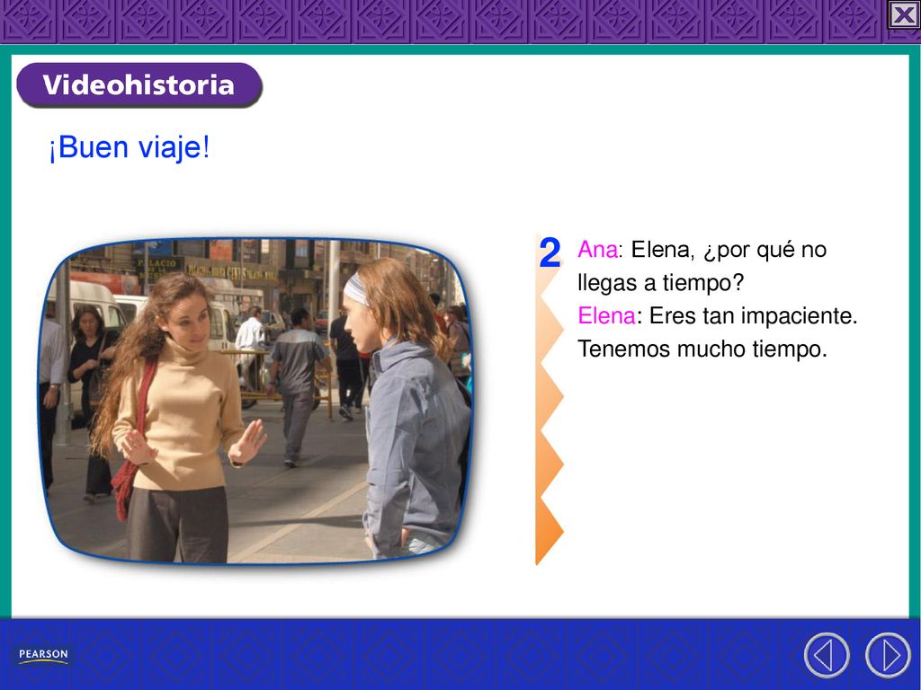 2 ¡Buen viaje! Ana: Elena, ¿por qué no llegas a tiempo