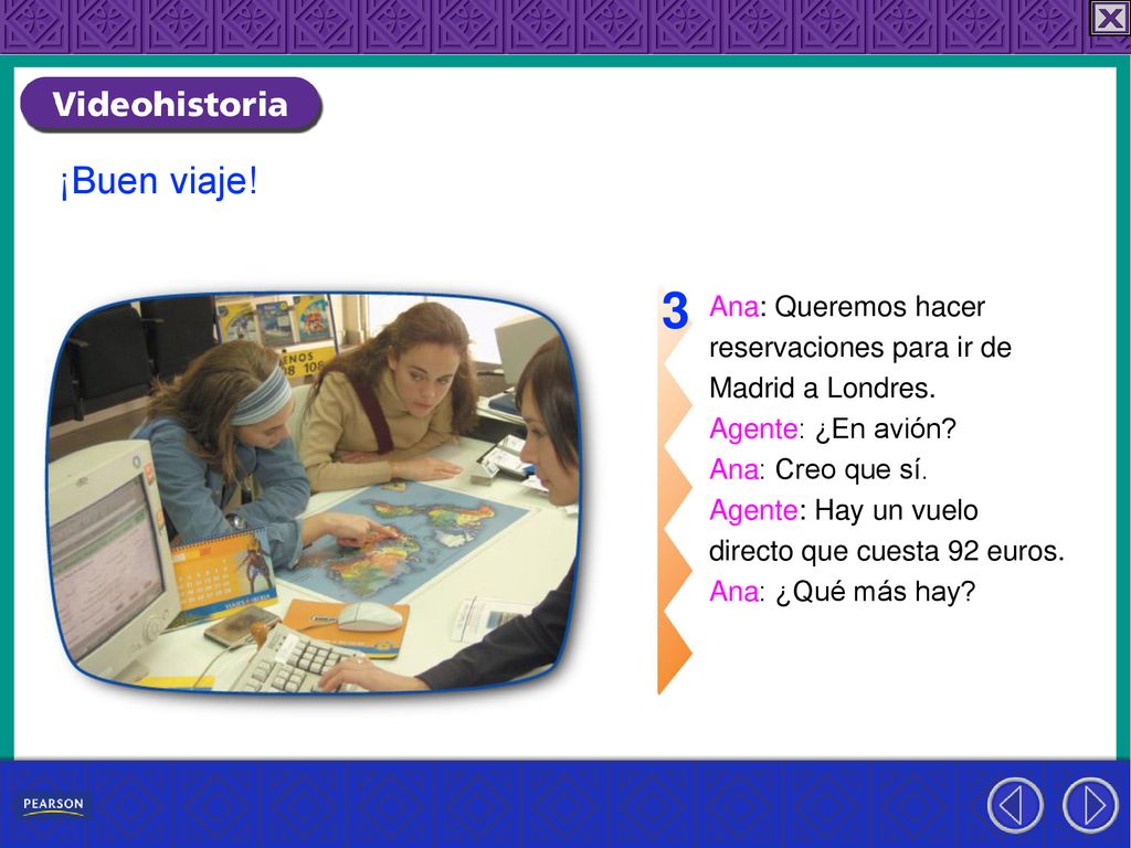 3 ¡Buen viaje! Ana: Queremos hacer reservaciones para ir de
